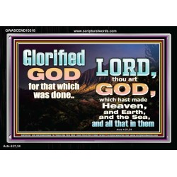 GLORIFIED GOD FOR WHAT HE HAS DONE  Unique Bible Verse Acrylic Frame  GWASCEND10318  "33X25"