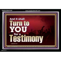 IT SHALL TURN TO YOU FOR A TESTIMONY  Inspirational Bible Verse Acrylic Frame  GWASCEND10339  "33X25"