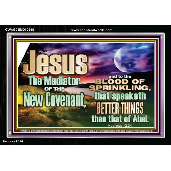 JESUS CHRIST MEDIATOR OF THE NEW COVENANT  Bible Verse for Home Acrylic Frame  GWASCEND10345  