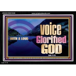 WITH A LOUD VOICE GLORIFIED GOD  Printable Bible Verses to Acrylic Frame  GWASCEND10349  "33X25"