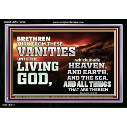 TURN FROM THESE VANITIES TO THE LIVING GOD JEHOVAH  Unique Scriptural Acrylic Frame  GWASCEND10363  