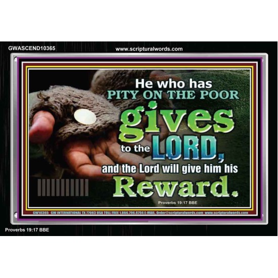 HE WHO HAS PITY ON THE POOR GIVES TO THE LORD  Ultimate Power Acrylic Frame  GWASCEND10365  