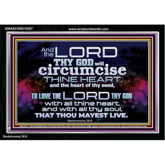 CIRCUMCISE THY HEART LOVE THE LORD THY GOD  Eternal Power Acrylic Frame  GWASCEND10367  