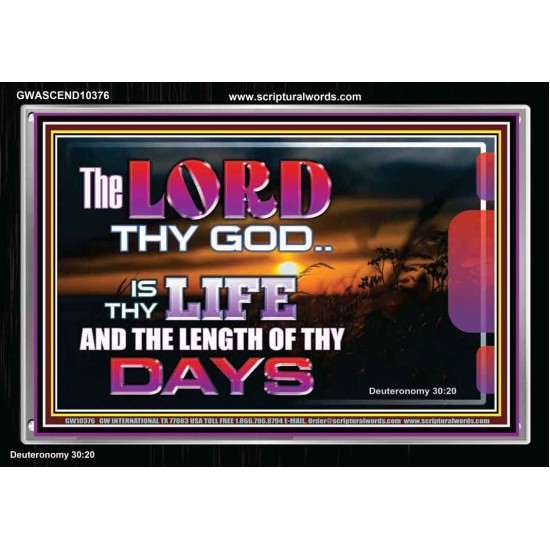 THE LORD IS THY LIFE AND THE LENGTH OF THY DAYS  Eternal Power Acrylic Frame  GWASCEND10376  