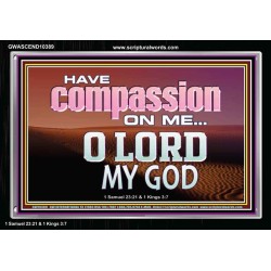 HAVE COMPASSION ON ME O LORD MY GOD  Ultimate Inspirational Wall Art Acrylic Frame  GWASCEND10389  "33X25"