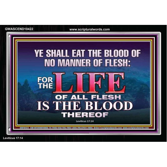 LIFE OF FLESH IS THE BLOOD EAT NO MANNER OF FLESH WITH BLOOD  Church Acrylic Frame  GWASCEND10422  