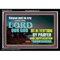 CEASE NOT TO CRY UNTO THE LORD  Encouraging Bible Verses Acrylic Frame  GWASCEND10458  "33X25"