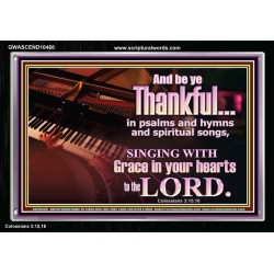 BE THANKFUL IN PSALMS AND HYMNS AND SPIRITUAL SONGS  Scripture Art Prints Acrylic Frame  GWASCEND10468  "33X25"