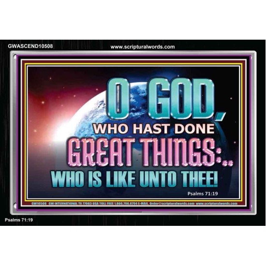 O GOD WHO HAS DONE GREAT THINGS  Scripture Art Acrylic Frame  GWASCEND10508  