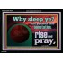 WHY SLEEP YE RISE AND PRAY  Unique Scriptural Acrylic Frame  GWASCEND10530  "33X25"