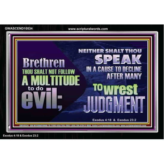 DO NOT FOLLOW MULTITUDE TO DO EVIL  Eternal Power Acrylic Frame  GWASCEND10534  