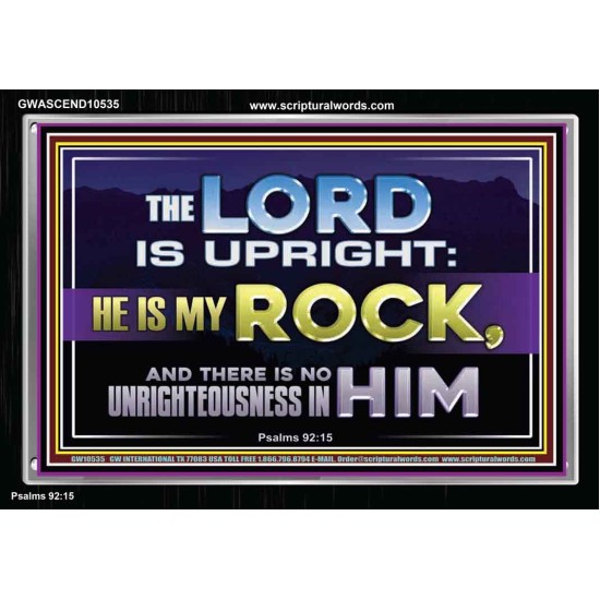 THE LORD IS UPRIGHT AND MY ROCK  Church Acrylic Frame  GWASCEND10535  