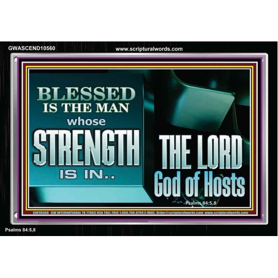 BLESSED IS THE MAN WHOSE STRENGTH IS IN THE LORD  Christian Paintings  GWASCEND10560  