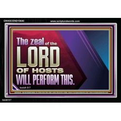 THE ZEAL OF THE LORD OF HOSTS  Printable Bible Verses to Acrylic Frame  GWASCEND10640  "33X25"