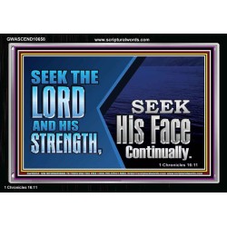 SEEK THE LORD HIS STRENGTH AND SEEK HIS FACE CONTINUALLY  Eternal Power Acrylic Frame  GWASCEND10658  "33X25"