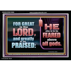 THE LORD IS TO BE FEARED ABOVE ALL GODS  Righteous Living Christian Acrylic Frame  GWASCEND10666  "33X25"