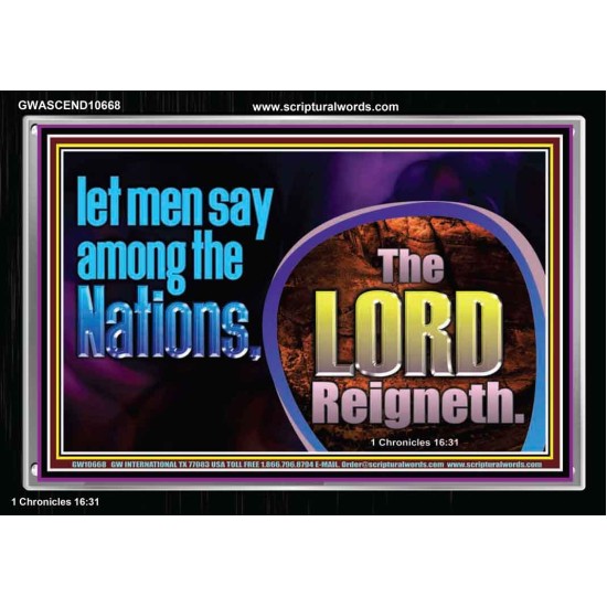 THE LORD REIGNETH FOREVER  Church Acrylic Frame  GWASCEND10668  
