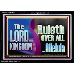 THE LORD KINGDOM RULETH OVER ALL ALLELUIA  Sanctuary Wall Acrylic Frame  GWASCEND10670  