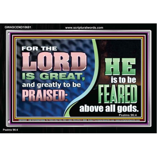 THE LORD IS GREAT AND GREATLY TO BE PRAISED  Unique Scriptural Acrylic Frame  GWASCEND10681  