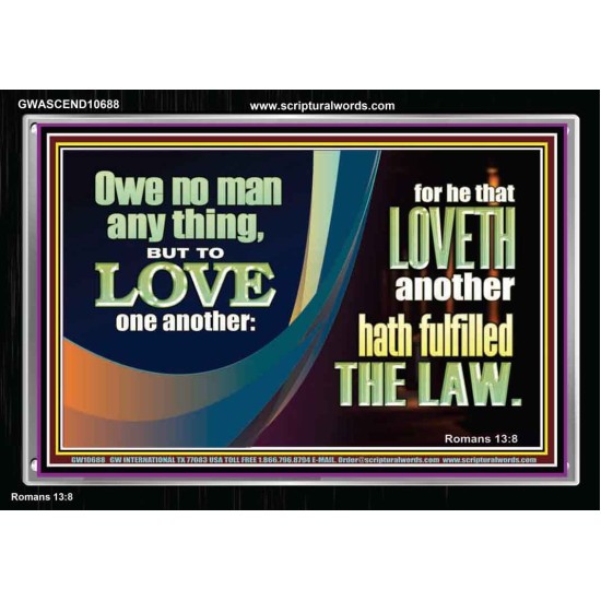 HE THAT LOVETH HATH FULFILLED THE LAW  Sanctuary Wall Acrylic Frame  GWASCEND10688  
