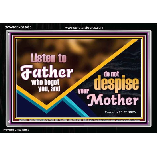 LISTEN TO FATHER WHO BEGOT YOU AND DO NOT DESPISE YOUR MOTHER  Righteous Living Christian Acrylic Frame  GWASCEND10693  