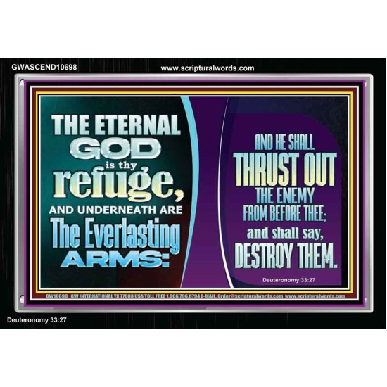 THE ETERNAL GOD IS THY REFUGE AND UNDERNEATH ARE THE EVERLASTING ARMS  Church Acrylic Frame  GWASCEND10698  