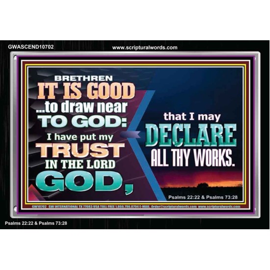 BRETHREN IT IS GOOD TO DRAW NEAR TO GOD  Unique Scriptural Acrylic Frame  GWASCEND10702  