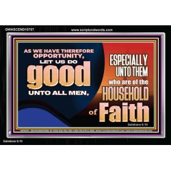 DO GOOD UNTO ALL MEN ESPECIALLY THE HOUSEHOLD OF FAITH  Church Acrylic Frame  GWASCEND10707  "33X25"