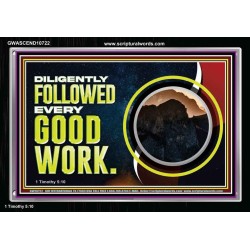 DILIGENTLY FOLLOWED EVERY GOOD WORK  Ultimate Power Acrylic Frame  GWASCEND10722  "33X25"