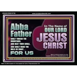 ABBA FATHER SHALT THRESH THE MOUNTAINS AND BEAT THEM SMALL  Christian Acrylic Frame Wall Art  GWASCEND10739  