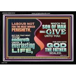 LABOUR NOT FOR THE MEAT WHICH PERISHETH  Bible Verse Acrylic Frame  GWASCEND10741  "33X25"