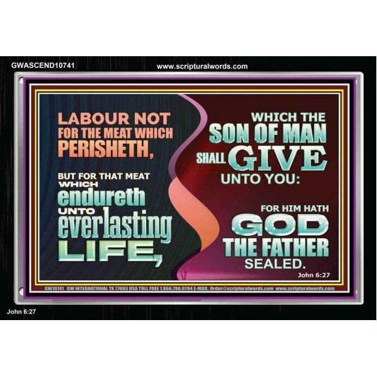 LABOUR NOT FOR THE MEAT WHICH PERISHETH  Bible Verse Acrylic Frame  GWASCEND10741  