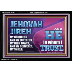 JEHOVAH JIREH OUR GOODNESS FORTRESS HIGH TOWER DELIVERER AND SHIELD  Encouraging Bible Verses Acrylic Frame  GWASCEND10750  "33X25"