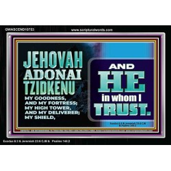 JEHOVAH ADONAI TZIDKENU OUR RIGHTEOUSNESS OUR GOODNESS FORTRESS HIGH TOWER DELIVERER AND SHIELD  Christian Quotes Acrylic Frame  GWASCEND10753  "33X25"