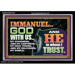 IMMANUEL..GOD WITH US OUR GOODNESS FORTRESS HIGH TOWER DELIVERER AND SHIELD  Christian Quote Acrylic Frame  GWASCEND10755  "33X25"