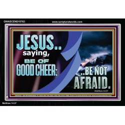 BE OF GOOD CHEER BE NOT AFRAID  Contemporary Christian Wall Art  GWASCEND10763  "33X25"