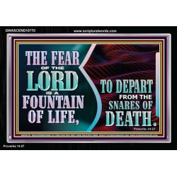 THE FEAR OF THE LORD IS A FOUNTAIN OF LIFE TO DEPART FROM THE SNARES OF DEATH  Scriptural Portrait Acrylic Frame  GWASCEND10770  "33X25"