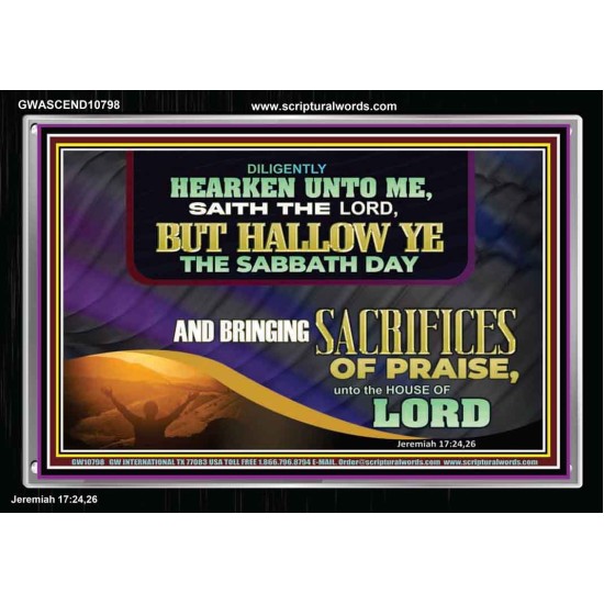 HALLOW THE SABBATH DAY WITH SACRIFICES OF PRAISE  Scripture Art Acrylic Frame  GWASCEND10798  