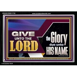 GIVE UNTO THE LORD GLORY DUE UNTO HIS NAME  Ultimate Inspirational Wall Art Acrylic Frame  GWASCEND11752  "33X25"