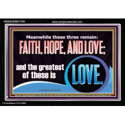 THESE THREE REMAIN FAITH HOPE AND LOVE BUT THE GREATEST IS LOVE  Ultimate Power Acrylic Frame  GWASCEND11764  "33X25"