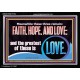 THESE THREE REMAIN FAITH HOPE AND LOVE BUT THE GREATEST IS LOVE  Ultimate Power Acrylic Frame  GWASCEND11764  