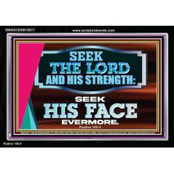 SEEK THE LORD HIS STRENGTH AND SEEK HIS FACE CONTINUALLY  Ultimate Inspirational Wall Art Acrylic Frame  GWASCEND12017  "33X25"
