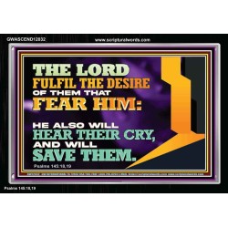 THE LORD FULFIL THE DESIRE OF THEM THAT FEAR HIM  Church Office Acrylic Frame  GWASCEND12032  "33X25"