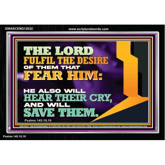 THE LORD FULFIL THE DESIRE OF THEM THAT FEAR HIM  Church Office Acrylic Frame  GWASCEND12032  