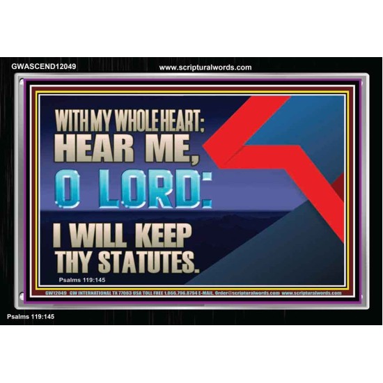 WITH MY WHOLE HEART I WILL KEEP THY STATUTES O LORD  Wall Art Acrylic Frame  GWASCEND12049  