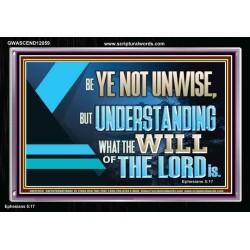 BE YE NOT UNWISE  Scripture Art Acrylic Frame  GWASCEND12059  "33X25"