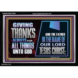 GIVE THANKS ALWAYS FOR ALL THINGS UNTO GOD  Scripture Art Prints Acrylic Frame  GWASCEND12060  "33X25"