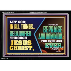 LET GOD IN ALL THINGS BE GLORIFIED THROUGH JESUS CHRIST  Christian Wall Décor  GWASCEND12070  "33X25"