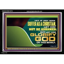IF ANY MAN SUFFER AS A CHRISTIAN LET HIM NOT BE ASHAMED  Christian Wall Décor Acrylic Frame  GWASCEND12074  "33X25"