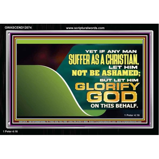 IF ANY MAN SUFFER AS A CHRISTIAN LET HIM NOT BE ASHAMED  Christian Wall Décor Acrylic Frame  GWASCEND12074  